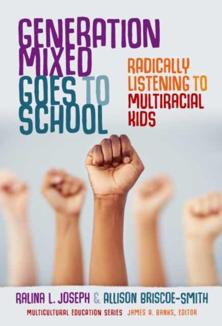 Generation Mixed Goes to School : Radically Listening to Multiracial Kids, Hardback Book