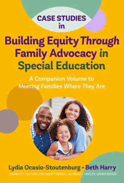 Case Studies in Building Equity Through Family Advocacy in Special Education : A Companion Volume to Meeting Families Where They Are, Paperback / softback Book