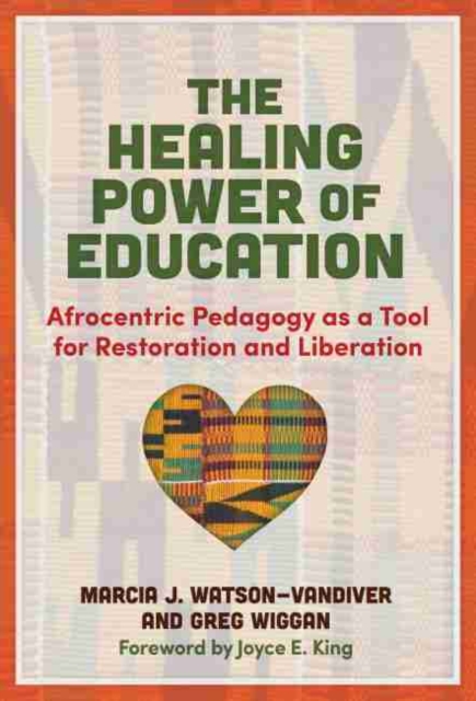 The Healing Power of Education : Afrocentric Pedagogy as a Tool for Restoration and Liberation, Paperback / softback Book
