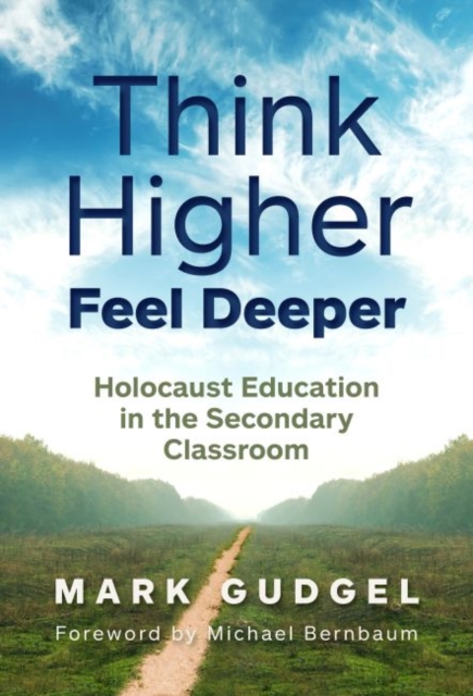 Think Higher Feel Deeper : Holocaust Education in the Secondary Classroom, Hardback Book