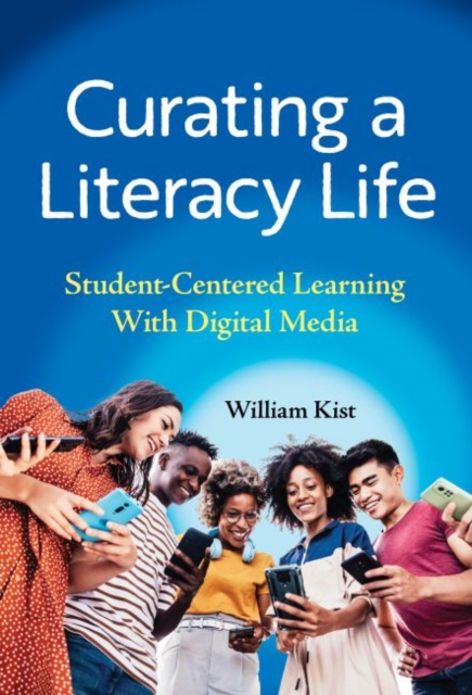 Curating a Literacy Life : Student-Centered Learning With Digital Media, Hardback Book