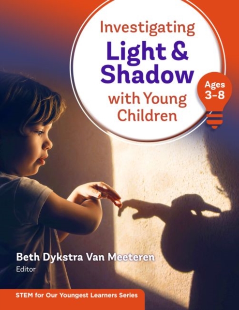 Investigating Light & Shadow With Young Children : Ages 3-8, Paperback / softback Book