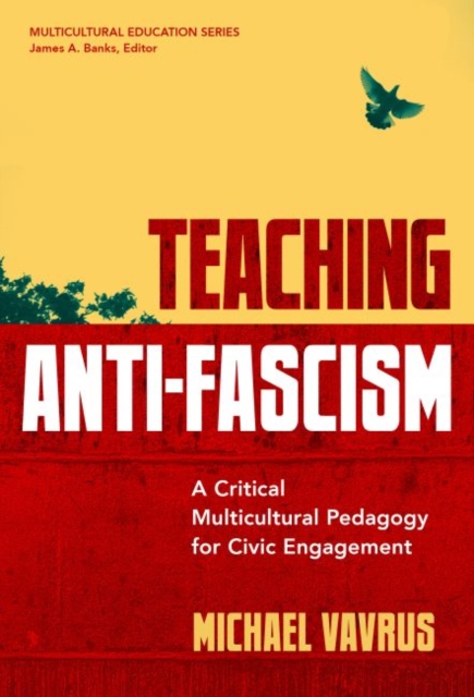 Teaching Anti-Fascism : A Critical Multicultural Pedagogy for Civic Engagement, Hardback Book