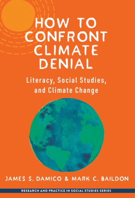 How to Confront Climate Denial : Literacy, Social Studies, and Climate Change, Paperback / softback Book
