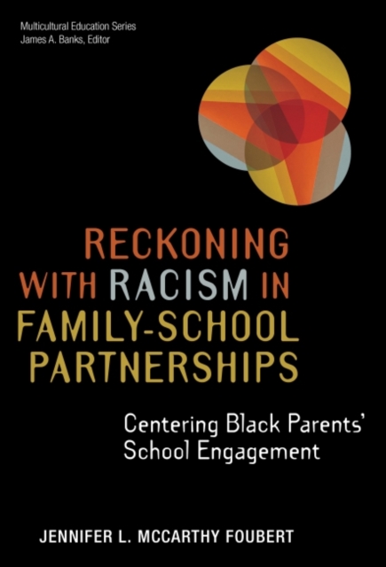 Reckoning With Racism in Family-School Partnerships : Centering Black Parents' School Engagement, Paperback / softback Book