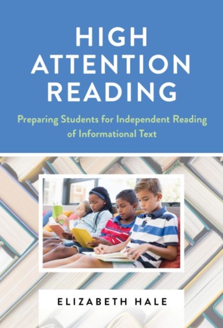 High Attention Reading : Preparing Students for Independent Reading of Informational Text, Paperback / softback Book