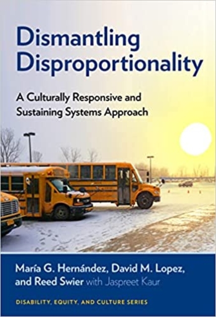 Dismantling Disproportionality : A Culturally Responsive and Sustaining Systems Approach, Paperback / softback Book