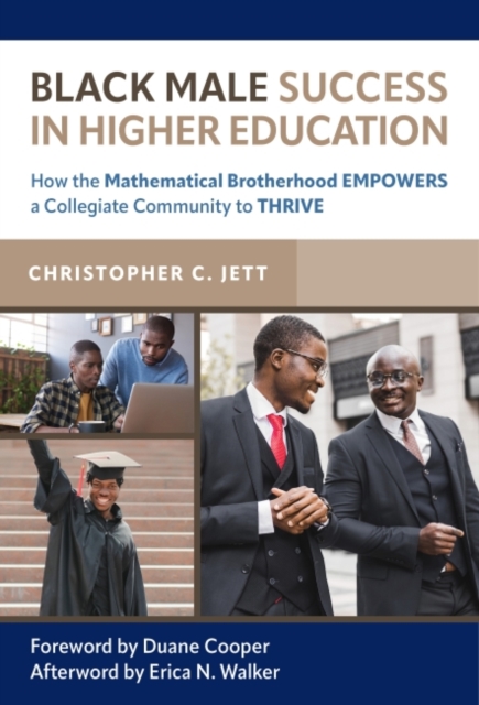 Black Male Success in Higher Education : How the Mathematical Brotherhood Empowers a Collegiate Community to Thrive, Paperback / softback Book