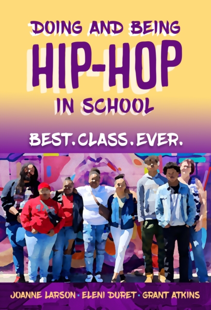 Doing and Being Hip-Hop in School : Best.Class.Ever., Paperback / softback Book
