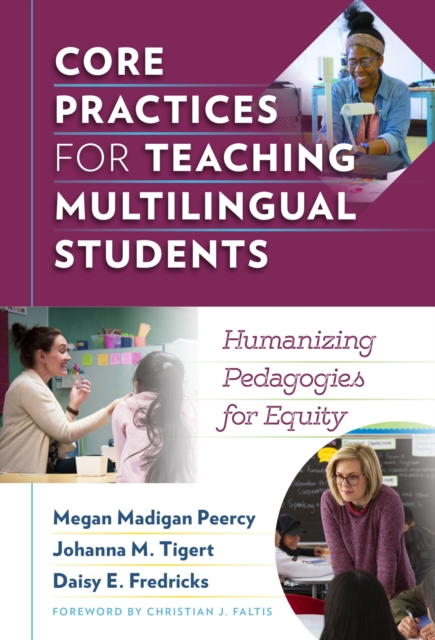 Core Practices for Teaching Multilingual Students : Humanizing Pedagogies for Equity, Paperback / softback Book