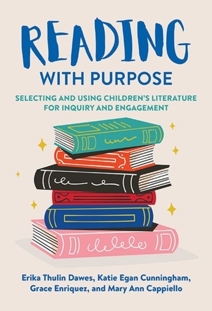 Reading With Purpose : Selecting and Using Children's Literature for Inquiry and Engagement, Paperback / softback Book