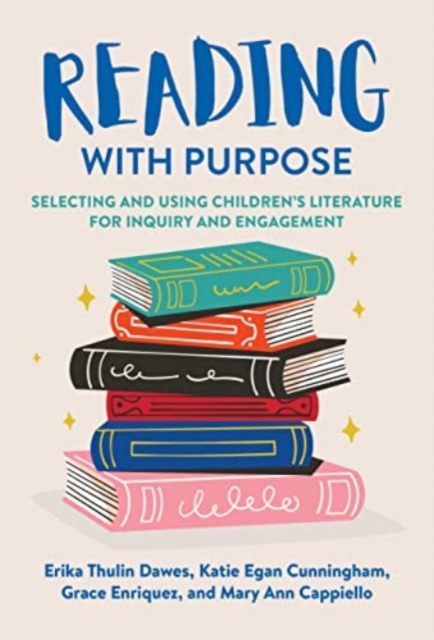 Reading With Purpose : Selecting and Using Children's Literature for Inquiry and Engagement, Hardback Book