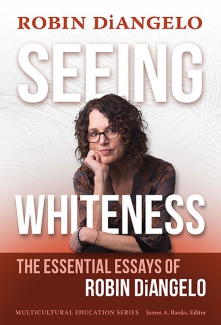 Seeing Whiteness : The Essential Essays of Robin DiAngelo, Paperback / softback Book