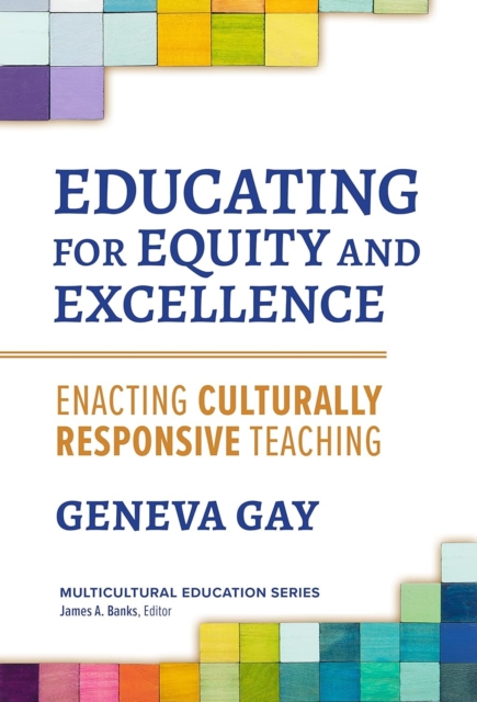 Educating for Equity and Excellence : Enacting Culturally Responsive Teaching, Paperback / softback Book