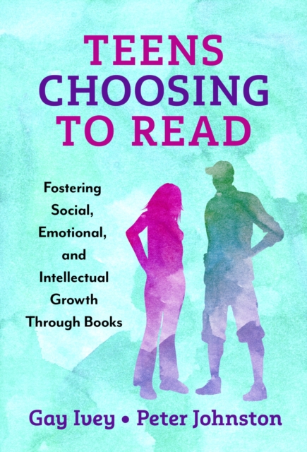 Teens Choosing to Read : Fostering Social, Emotional, and Intellectual Growth Through Books, Paperback / softback Book