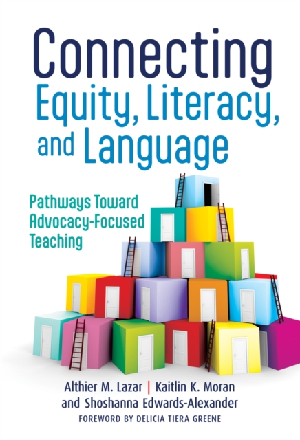 Connecting Equity, Literacy, and Language : Pathways Toward Advocacy-Focused Teaching, Paperback / softback Book