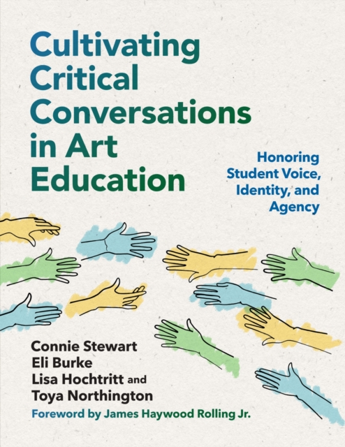 Cultivating Critical Conversations in Art Education : Honoring Student Voice, Identity, and Agency, Paperback / softback Book