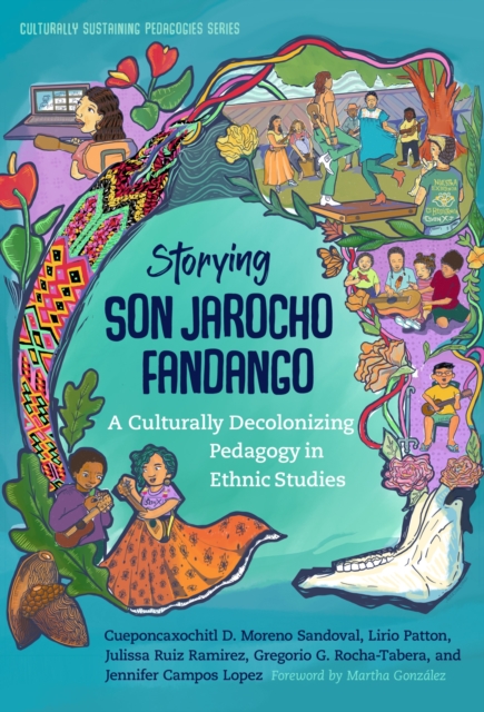 Storying Son Jarocho Fandango : A Culturally Decolonizing Pedagogy in Ethnic Studies, Hardback Book