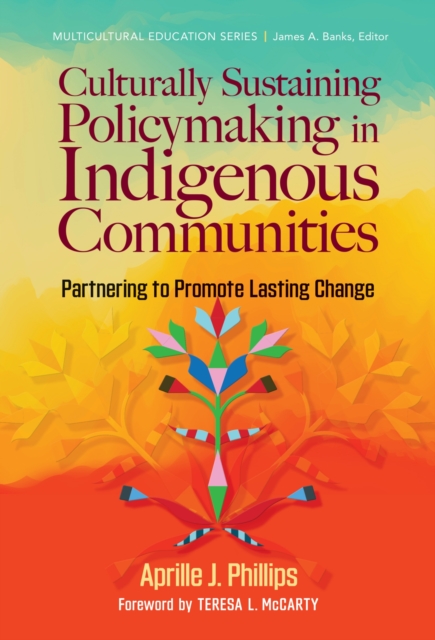 Culturally Sustaining Policymaking in Indigenous Communities : Partnering to Promote Lasting Change, Paperback / softback Book