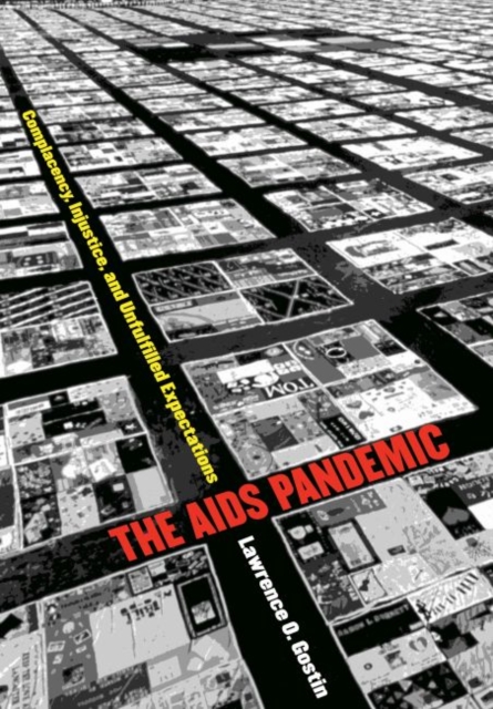 The AIDS Pandemic : Complacency, Injustice, and Unfulfilled Expectations, Hardback Book