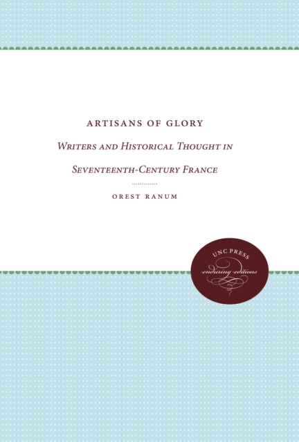 Artisans of Glory : Writers and Historical Thought in Seventeenth-Century France, EPUB eBook