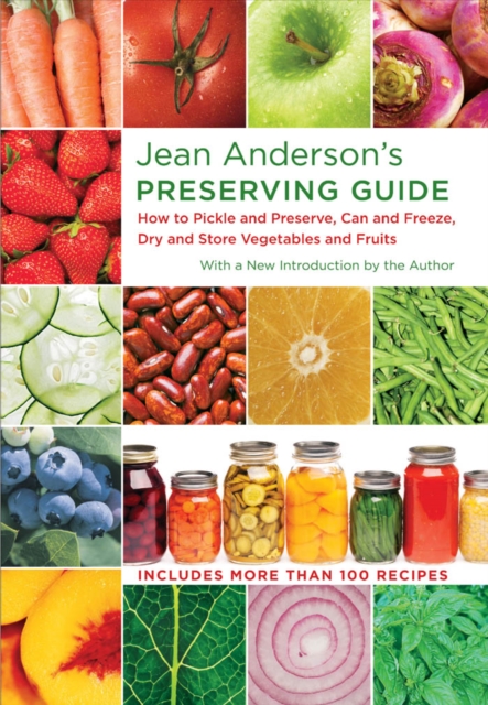 Jean Anderson's Preserving Guide : How to Pickle and Preserve, Can and Freeze, Dry and Store Vegetables and Fruits, EPUB eBook