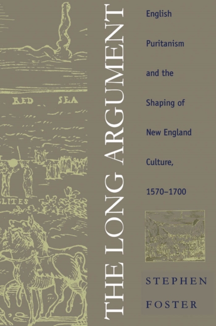 The Long Argument : English Puritanism and the Shaping of New England Culture, 1570-1700, EPUB eBook