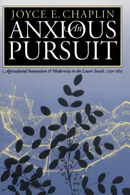 An Anxious Pursuit : Agricultural Innovation and Modernity in the Lower South, 1730-1815, EPUB eBook