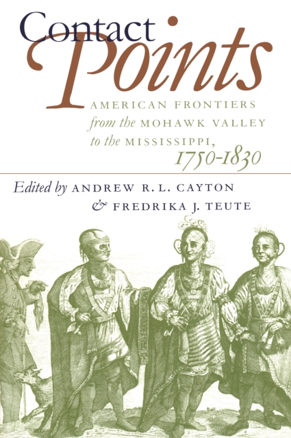 Contact Points : American Frontiers from the Mohawk Valley to the Mississippi, 1750-1830, EPUB eBook