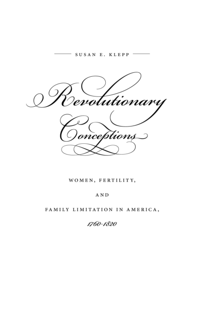 Revolutionary Conceptions : Women, Fertility, and Family Limitation in America, 1760-1820, EPUB eBook
