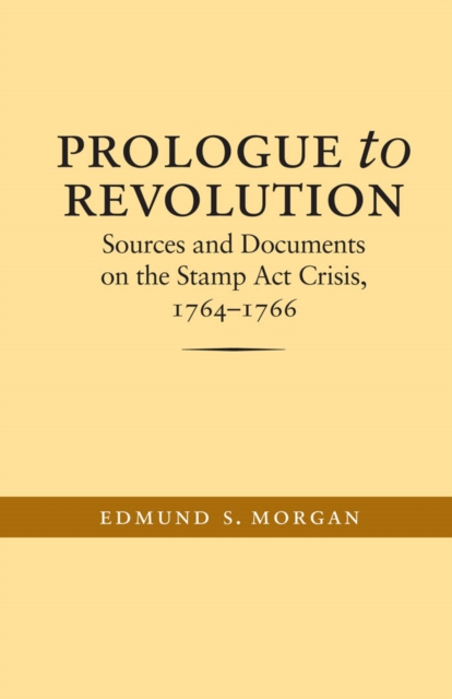 Prologue to Revolution : Sources and Documents on the Stamp Act Crisis, 1764-1766, EPUB eBook