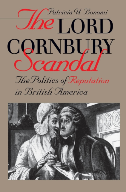 The Lord Cornbury Scandal : The Politics of Reputation in British America, EPUB eBook