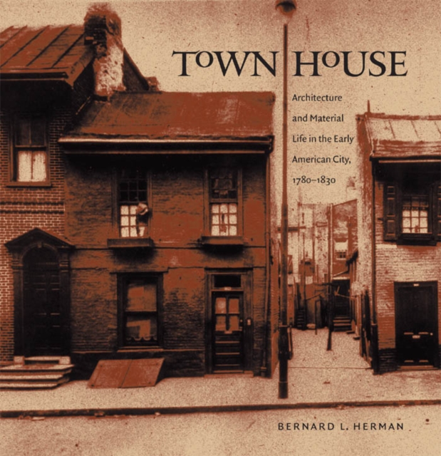 Town House : Architecture and Material Life in the Early American City, 1780-1830, EPUB eBook