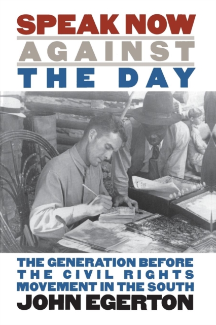 Speak Now Against the Day : The Generation Before the Civil Rights Movement in the South, Paperback / softback Book