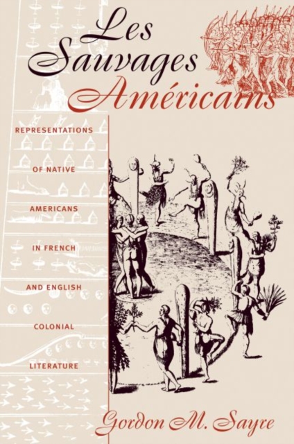 Les Sauvages Americains : Representations of Native Americans in French and English Colonial Literature, Paperback / softback Book