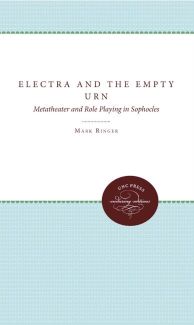 Electra and the Empty Urn : Metatheater and Role Playing in Sophocles, Paperback / softback Book