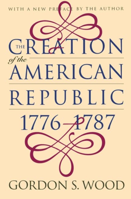 The Creation of the American Republic, 1776-1787, Paperback / softback Book