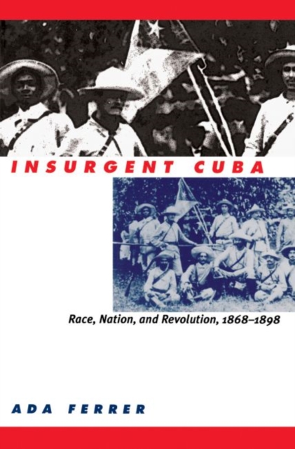 Insurgent Cuba : Race, Nation, and Revolution, 1868-1898, Paperback / softback Book