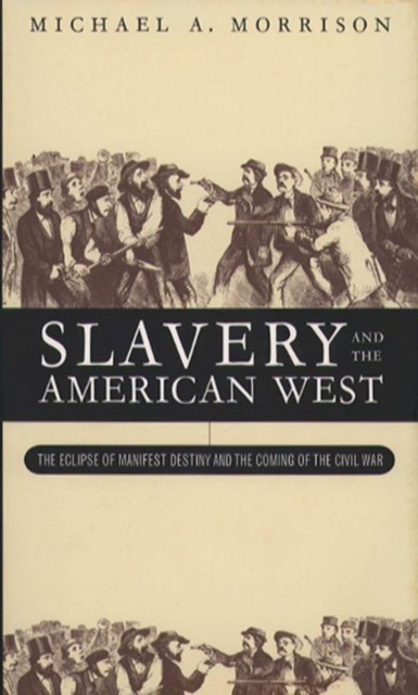 Slavery and the American West : The Eclipse of Manifest Destiny, Paperback / softback Book
