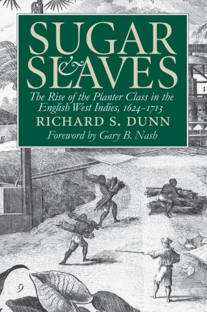 Sugar and Slaves : The Rise of the Planter Class in the English West Indies, 1624-1713, Paperback / softback Book