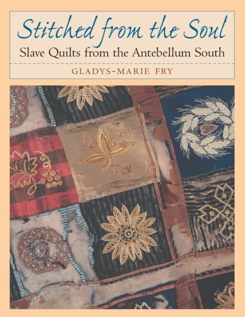Stitched from the Soul : Slave Quilts from the Antebellum South, Paperback / softback Book