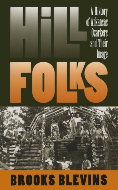 Hill Folks : A History of Arkansas Ozarkers and Their Image, Paperback / softback Book