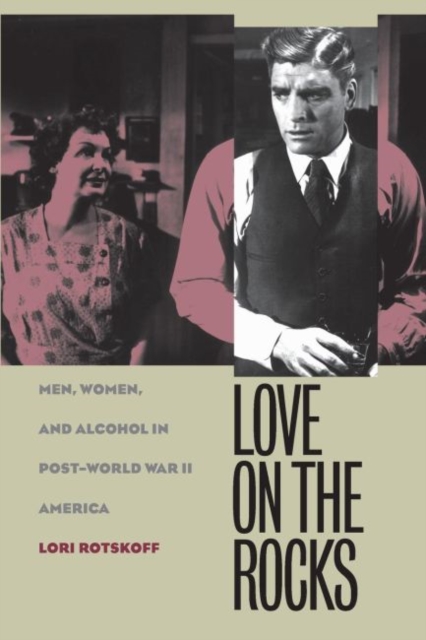 Love on the Rocks : Men, Women, and Alcohol in Post-World War II America, Paperback / softback Book
