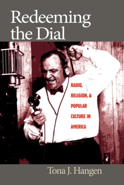 Redeeming the Dial : Radio, Religion, and Popular Culture in America, Paperback / softback Book