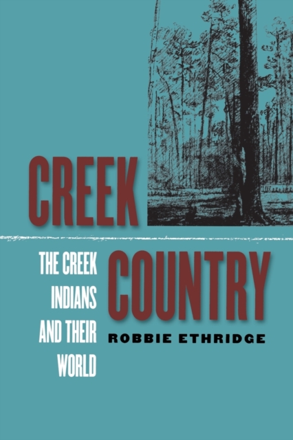 Creek Country : The Creek Indians and Their World, Paperback / softback Book