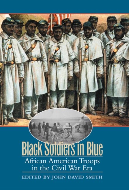 Black Soldiers in Blue : African American Troops in the Civil War Era, Paperback / softback Book