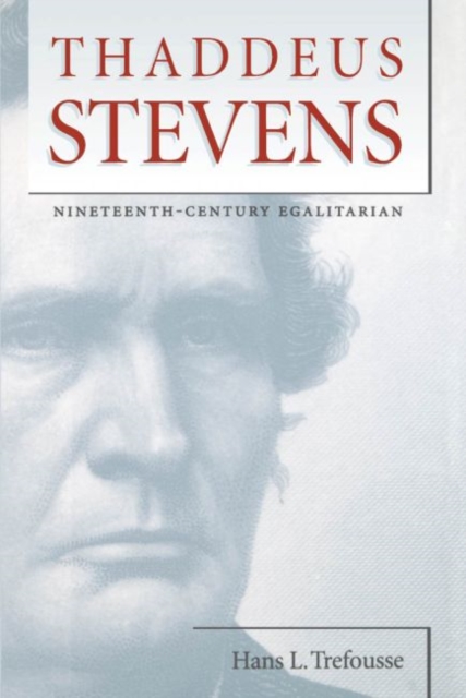 Thaddeus Stevens : Nineteenth-Century Egalitarian, Paperback / softback Book