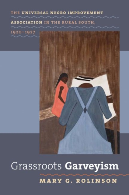 Grassroots Garveyism : The Universal Negro Improvement Association in the Rural South, 1920-1927, Paperback / softback Book