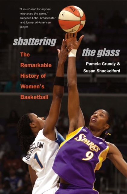 Shattering the Glass : The Remarkable History of Women's Basketball, Paperback / softback Book