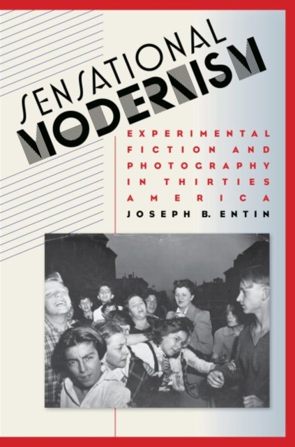 Sensational Modernism : Experimental Fiction and Photography in Thirties America, Paperback / softback Book